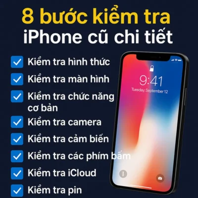 Checklist các bước kiểm tra iPhone cũ quan trọng dành cho sinh viên khi mua máy likenew